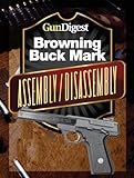 Gun Digest Buck Mark Assembly/Disassembly Instructions by J.B. Wood