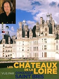 Les  châteaux de la Loire vus par Gonzague Saint Bris