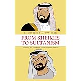 From Sheikhs to Sultanism: Statecraft and Authority in Saudi Arabia and the UAE