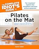 The Complete Idiot's Guide to Pilates on the Mat by Karon Karter
