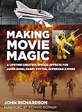 Making Movie Magic: A Lifetime Creating Special Effects for James Bond, Harry Potter, Superman & Mor by John Richardson, Richard Donner