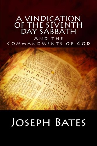 A Vindication of the Seventh-day Sabbath, and the Commandments of God