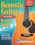 Acoustic Guitar Primer Book for Beginners: With Online Video and Audio Access (Acoustic Guitar Lesso by Bert Casey