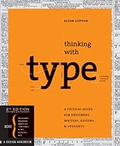 Thinking with Type: A Critical Guide for Designers; Writers; Editors;  Students