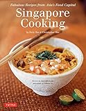 Singapore Cooking: Fabulous Recipes from Asia's Food Capital [Singapore Cookbook, 111 Recipes] by 