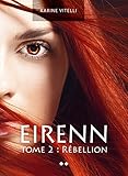 Eirenn: Tome 2 Rébellion (French Edition) by Karine Vitelli