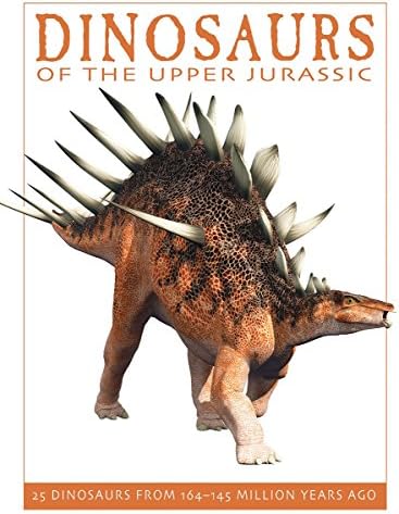 Dinosaurs of the Upper Jurassic: 25 Dinosaurs from 164--145 Million Years Ago (The Firefly Dinosaur Series)