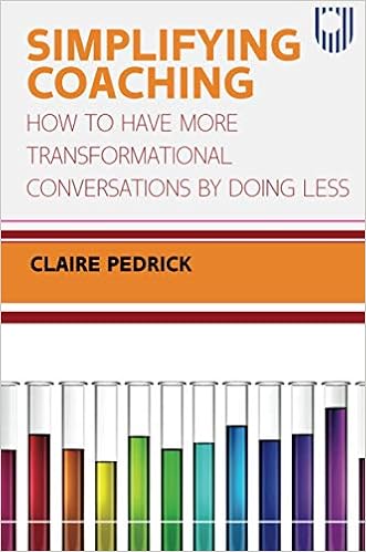 Simplifying Coaching How To Have More Transformational Conversations By Doing Less Pedrick Amazon De Books
