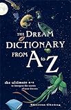 The Dream Dictionary from A to Z: The Ultimate A-Z to Interpret the Secrets of Your Dreams by