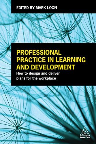 Professional Practice in Learning and Development: How to Design and Deliver Plans for the Workplace Kindle Edition