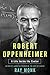 Robert Oppenheimer: His Life and Mind (A Life Inside the Center)