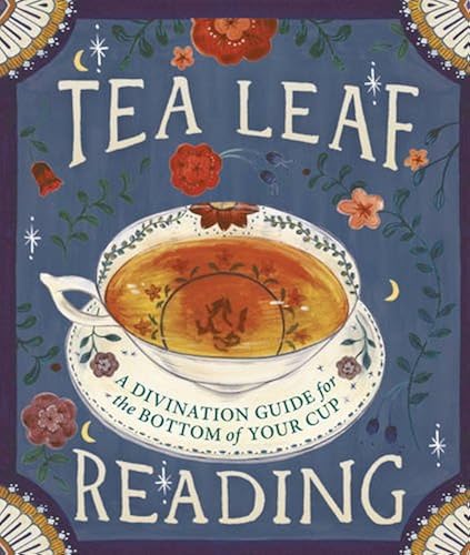 Download Tea Leaf Reading: A Divination Guide for the Bottom of Your Cup PDF