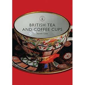British Tea and Coffee Cups: 1745–1940 (Shire Library)