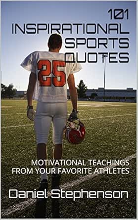 Amazon.com: 101 INSPIRATIONAL SPORTS QUOTES: MOTIVATIONAL TEACHINGS