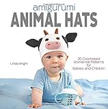 Amigurumi Animal Hats: 20 Crocheted Animal Hat Patterns for Babies and Children Amigurumi Animal Hats: 20 Crocheted Animal Hat Patterns for Babies and Children