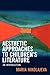 Aesthetic Approaches to Children's Literature: An Introduction
