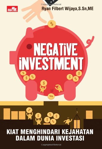 Negative Investment: Kiat Menghindari Kejahatan dalam Dunia Investasi (Indonesian Edition)