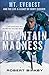 Mountain Madness: Mt. Everest and the Life & Legacy of Scott Fischer by Robert Birkby