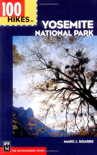 100 Hikes in Yosemite National Park: Includes Surrounding Hoover and Ansel Adams Wilderness Areas, Mammoth Lakes, and Sonora Pass