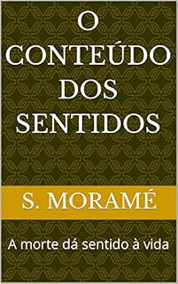 Livro O conteúdo dos sentidos: A morte dá sentido à vida