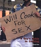 Will Cook For Sex: A Guy's Guide to Cooking