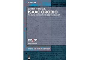 Isaac Orobio: The Jewish Argument with Dogma and Doubt (Studies and Texts in Scepticism Book 2)