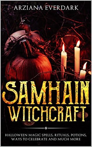 Samhain Witchcraft: Halloween Magic Spells, Rituals, Potions, Ways To Celebrate And Much More
