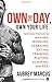 Own the Day, Own Your Life: Optimized Practices for Waking, Working, Learning, Eating, Training, Playing, Sleeping, and Sex - Book by Aubrey Marcus