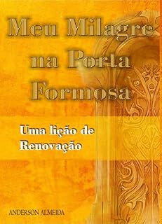Livro Meu Milagre na Porta Formosa: Uma lição de Renovação