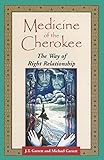 Medicine of the Cherokee: The Way of Right Relationship (Folk Wisdom Series) by J. T. Garrett, Michael Tlanusta Garrett