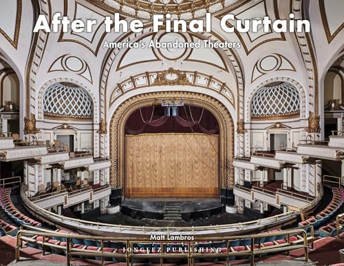 After the final curtain. America’s Abandoned Theaters. Ediz. a colori: America’s Abandoned Theaters: Volume 2