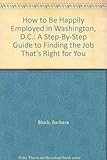 Front cover for the book How to be Happily Employed in Washington, D.C. by Barbara Block