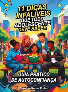 Livro 11 Dicas infalíveis que todo adolescente deve saber: Amor, Amizade, Educação, Internet e Saúde