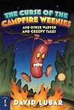 The Curse of the Campfire Weenies: And Other Warped and Creepy Tales (Weenies Stories)