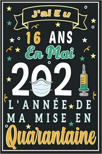 Amazon Com J Ai Eu 16 Ans En Mai 21 L Annee De Ma Mise En Quarantaine Cadeau 16eme Anniversaire Cadeau D Anniversaire Pour Filles Et Garcon De 16 Ans De Notes Drole Pour La