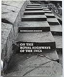On the royal highways of the Inca;: Archaeological treasures of ancient Peru by 