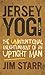 Jersey Yogi: The Unintentional Enlightenment of an Uptight Man