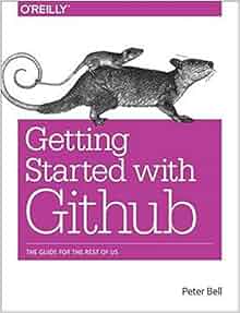 Introducing GitHub: A Non-Technical Guide: Peter Bell
