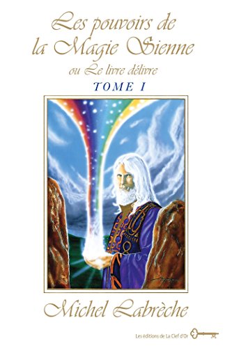 Les pouvoirs de la Magie Sienne Tome I: ou Le livre délivre (French Edition)