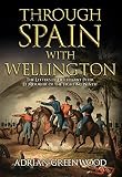 Through Spain with Wellington: The Letters of Lieutenant Peter Le Mesurier of the 'Fighting Ninth' by