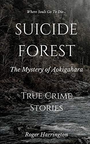 SUICIDE FOREST: The Mystery of Aokigahara: True Crime Stories