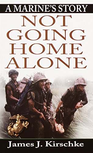 Not Going Home Alone: A Marine's Story by James J. Kirschke