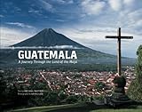 Guatemala: A Journey Through the Land of the Maya by 