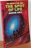 Front cover for the book The Spot of Life by Austin Hall
