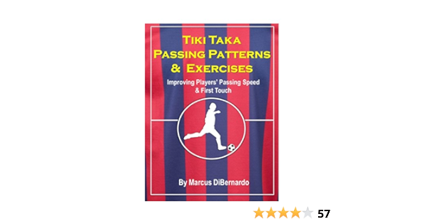 Amazon Com Tiki Taka Passing Patterns Exercises Improving Players Passing Speed First Touch Ebook Dibernardo Marcus Kindle Store