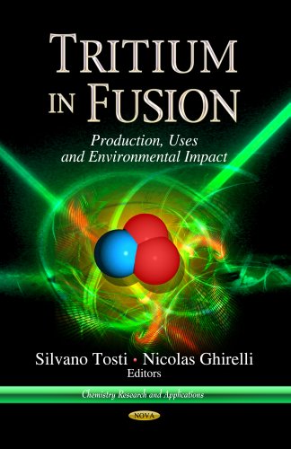 Tritium in Fusion: Production, Uses and Environmental Impact (Chemistry Research and Applications) Tritium in Fusion: Production, Uses and Environmental Impact (Chemistry Research and Applications)