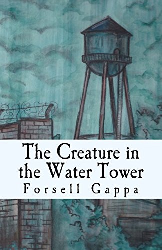 The Creature in the Water Tower (Philly Stories) (Volume 1) by Forsell Gappa