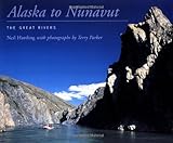 Alaska to Nunavut: The Great Rivers by Neil Hartling