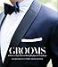 GROOMS: A Professional Stylist's Guide to Wedding Day Apparel for Every Budget by 