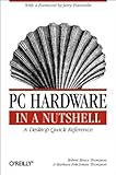PC Hardware in a Nutshell: A Desktop Quick Reference (In a Nutshell (O'Reilly)) by 